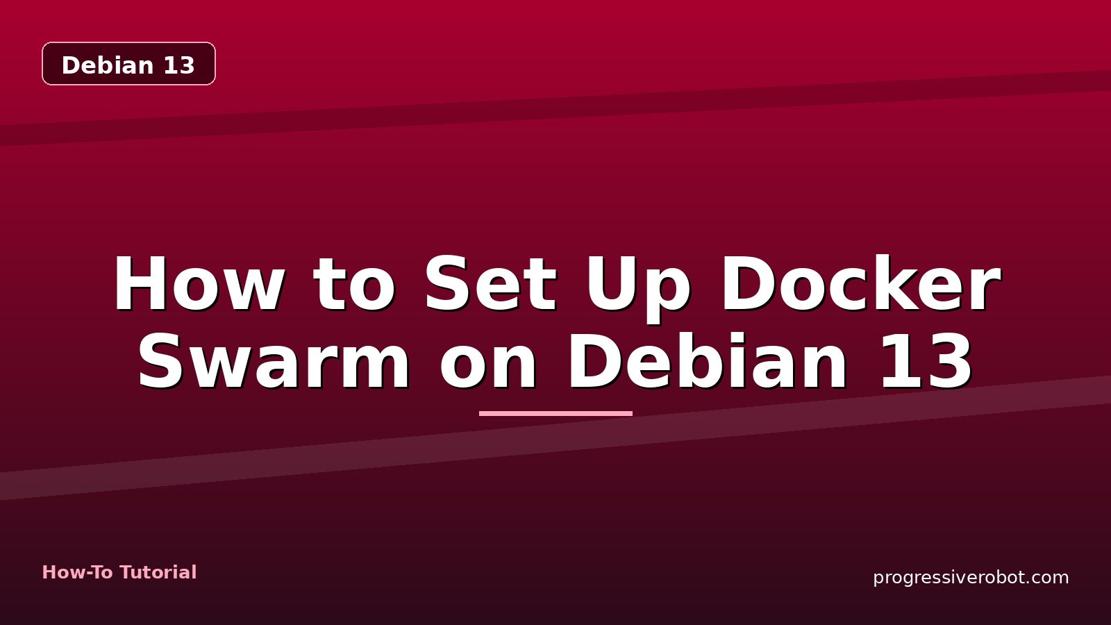 How to Set Up Docker Swarm on Debian 13 — step-by-step Debian 13 tutorial on Progressive Robot
