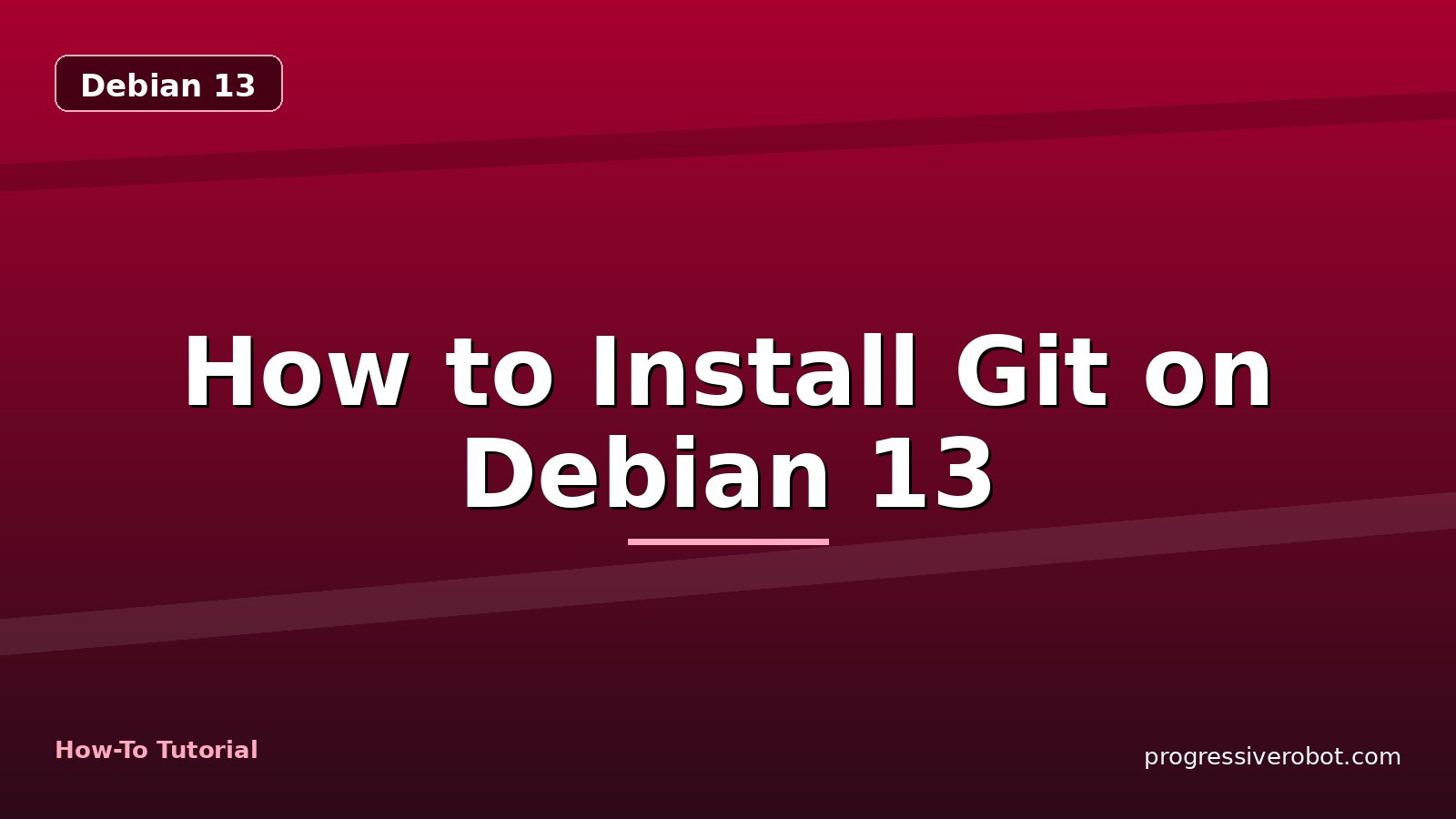 How to Install Git on Debian 13 — step-by-step Debian 13 tutorial on Progressive Robot