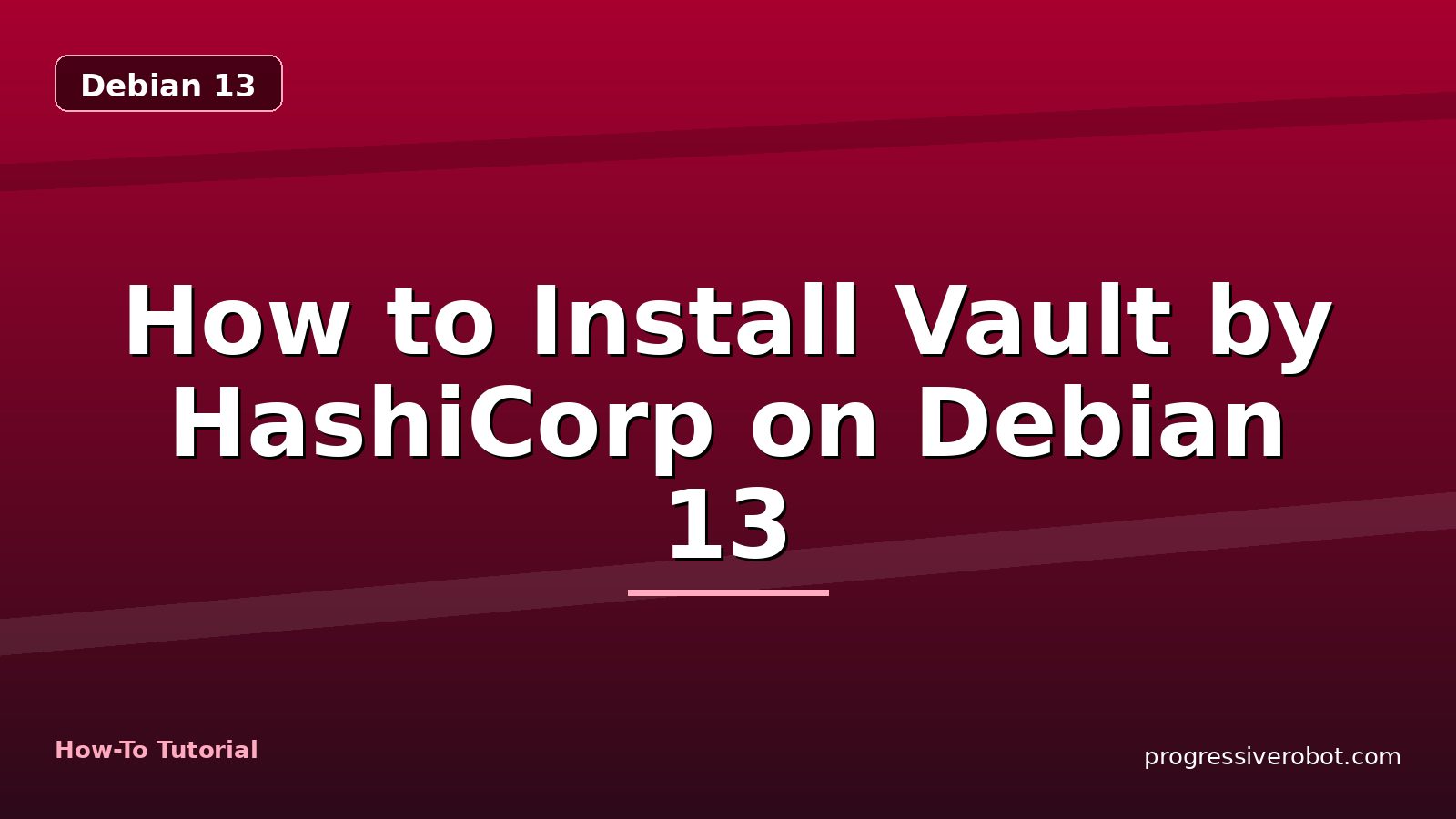 How to Install Vault by HashiCorp on Debian 13 — step-by-step Debian 13 tutorial on Progressive Robot
