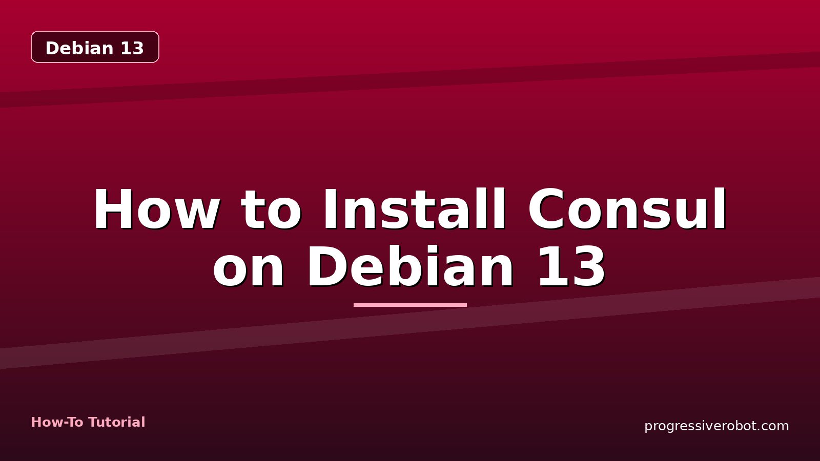 How to Install Consul on Debian 13 — step-by-step Debian 13 tutorial on Progressive Robot