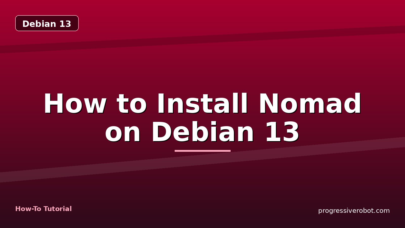 How to Install Nomad on Debian 13 — step-by-step Debian 13 tutorial on Progressive Robot