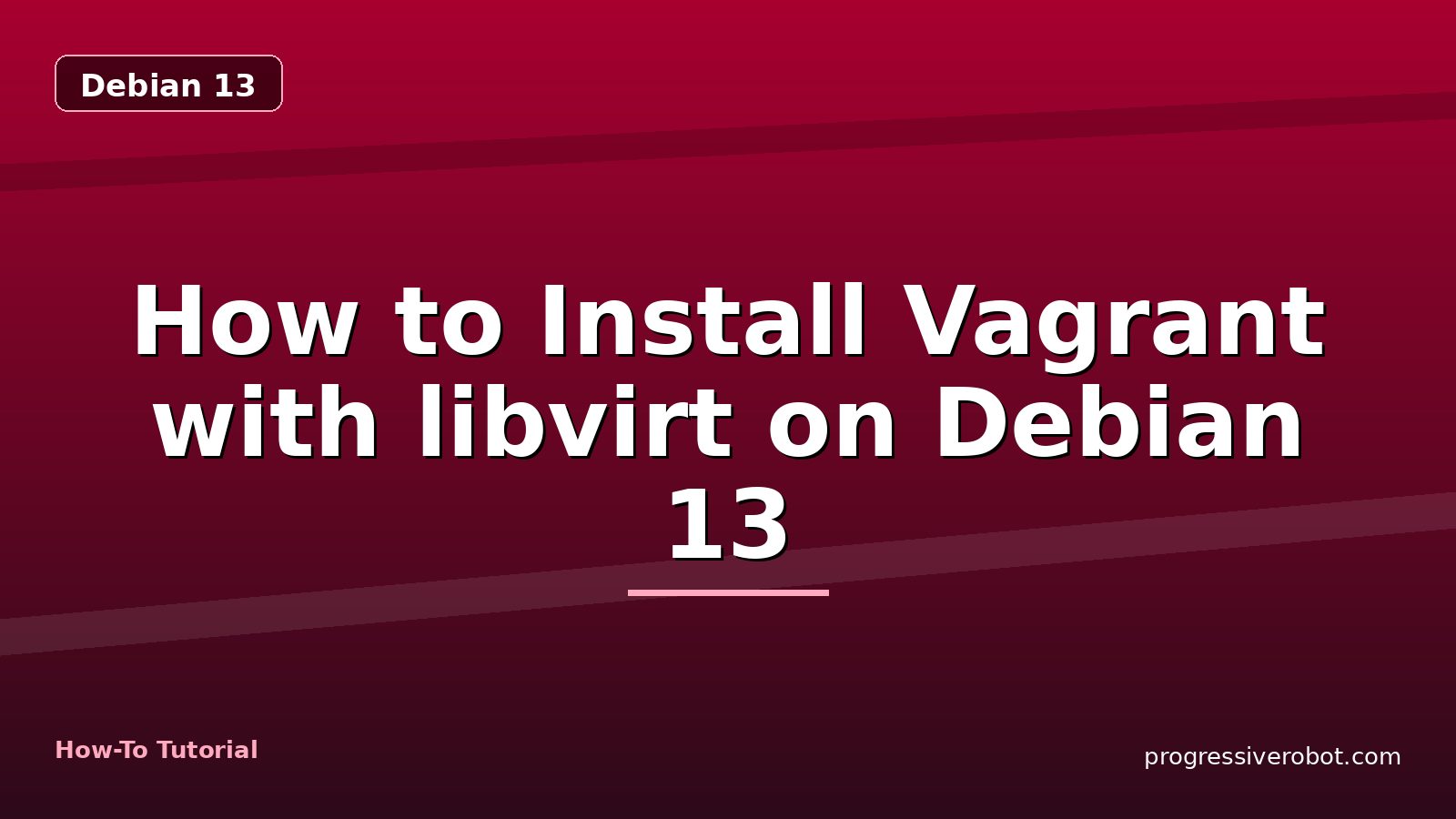 How to Install Vagrant with libvirt on Debian 13 — step-by-step Debian 13 tutorial on Progressive Robot