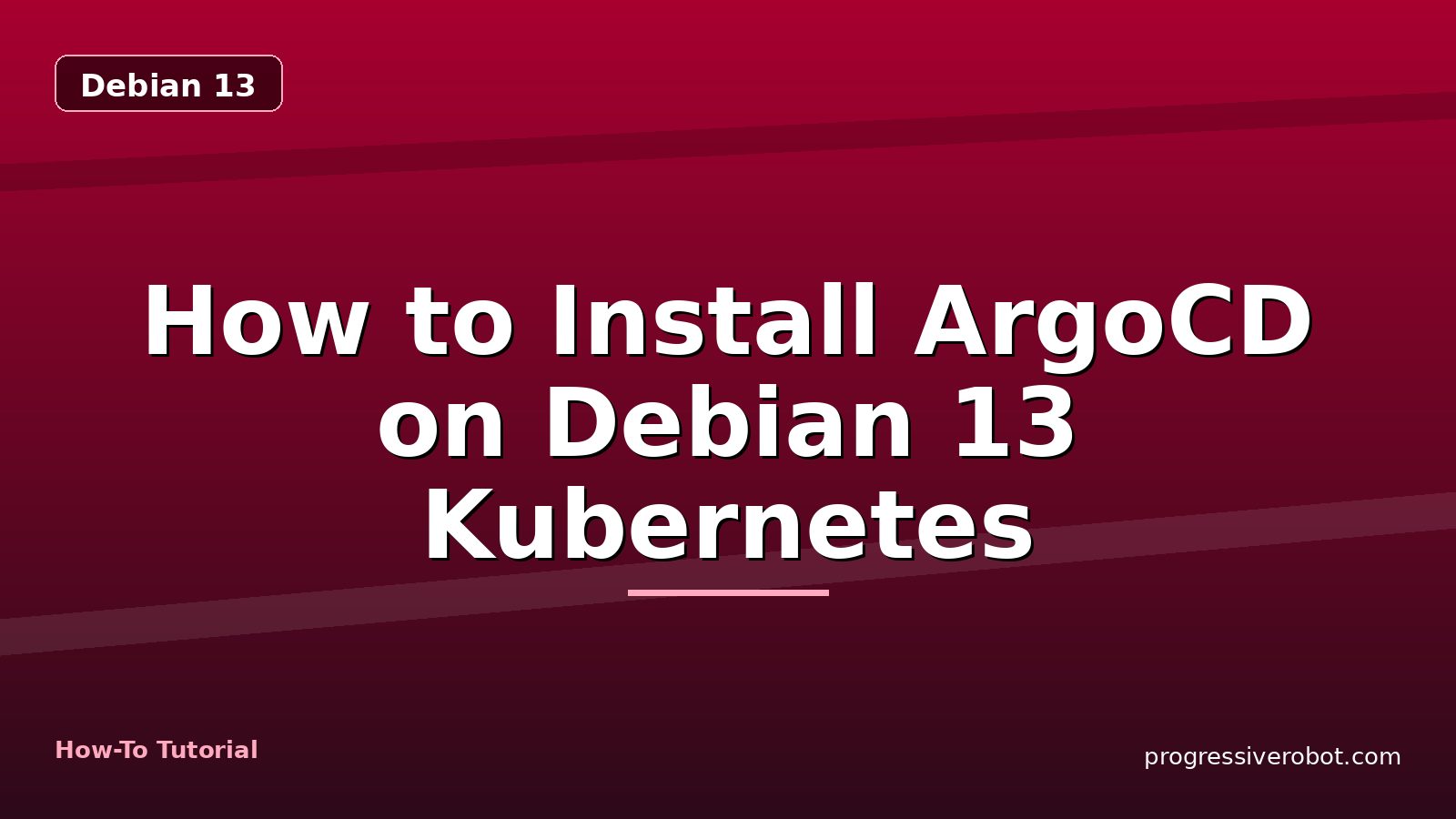How to Install ArgoCD on Debian 13 Kubernetes — step-by-step Debian 13 tutorial on Progressive Robot