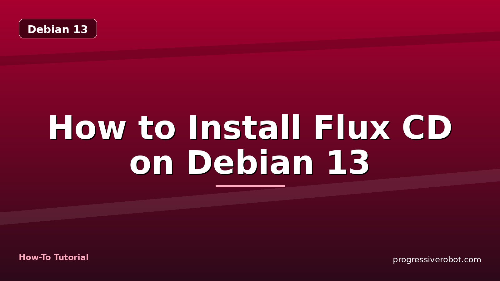 How to Install Flux CD on Debian 13 — step-by-step Debian 13 tutorial on Progressive Robot