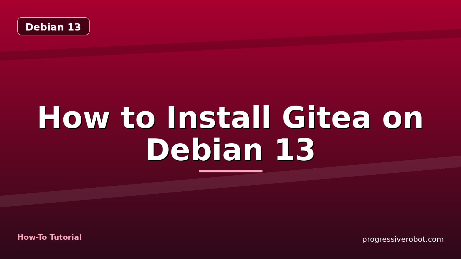 How to Install Gitea on Debian 13 — step-by-step Debian 13 tutorial on Progressive Robot