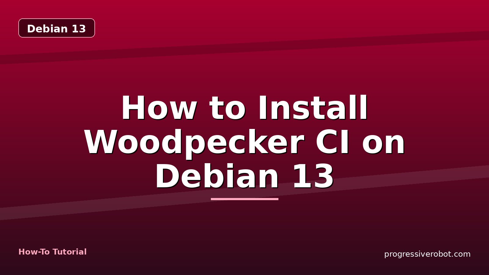 How to Install Woodpecker CI on Debian 13 — step-by-step Debian 13 tutorial on Progressive Robot