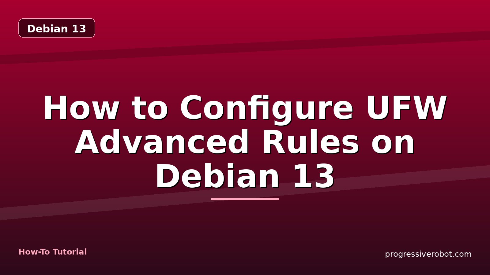 How to Configure UFW Advanced Rules on Debian 13 — step-by-step Debian 13 tutorial on Progressive Robot