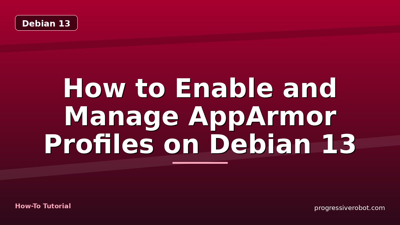 How to Enable and Manage AppArmor Profiles on Debian 13 — step-by-step Debian 13 tutorial on Progressive Robot