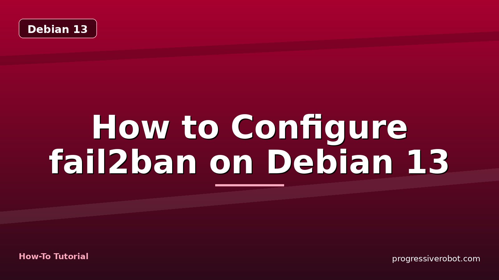 How to Configure fail2ban on Debian 13 — step-by-step Debian 13 tutorial on Progressive Robot
