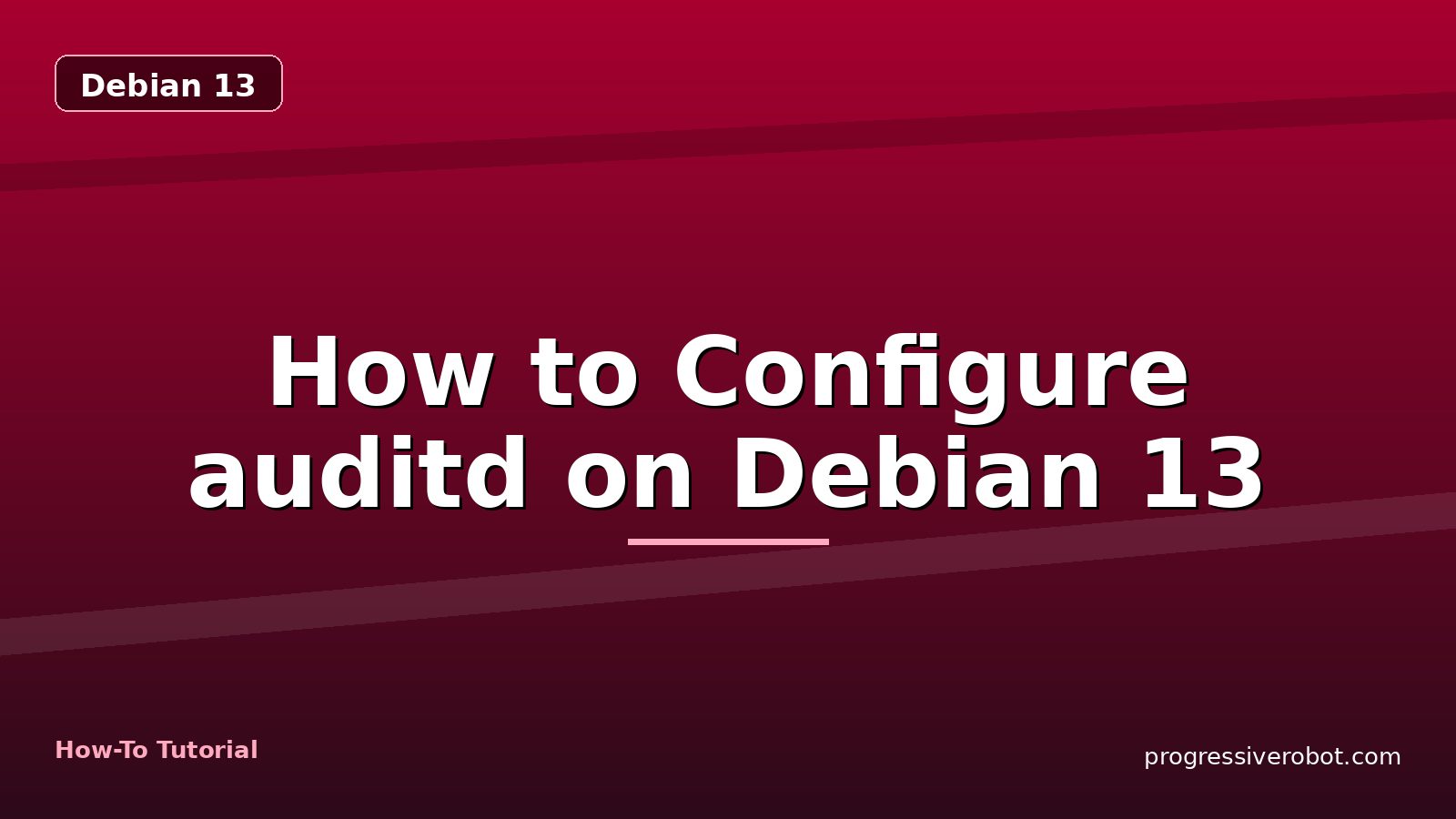 How to Configure auditd on Debian 13 — step-by-step Debian 13 tutorial on Progressive Robot