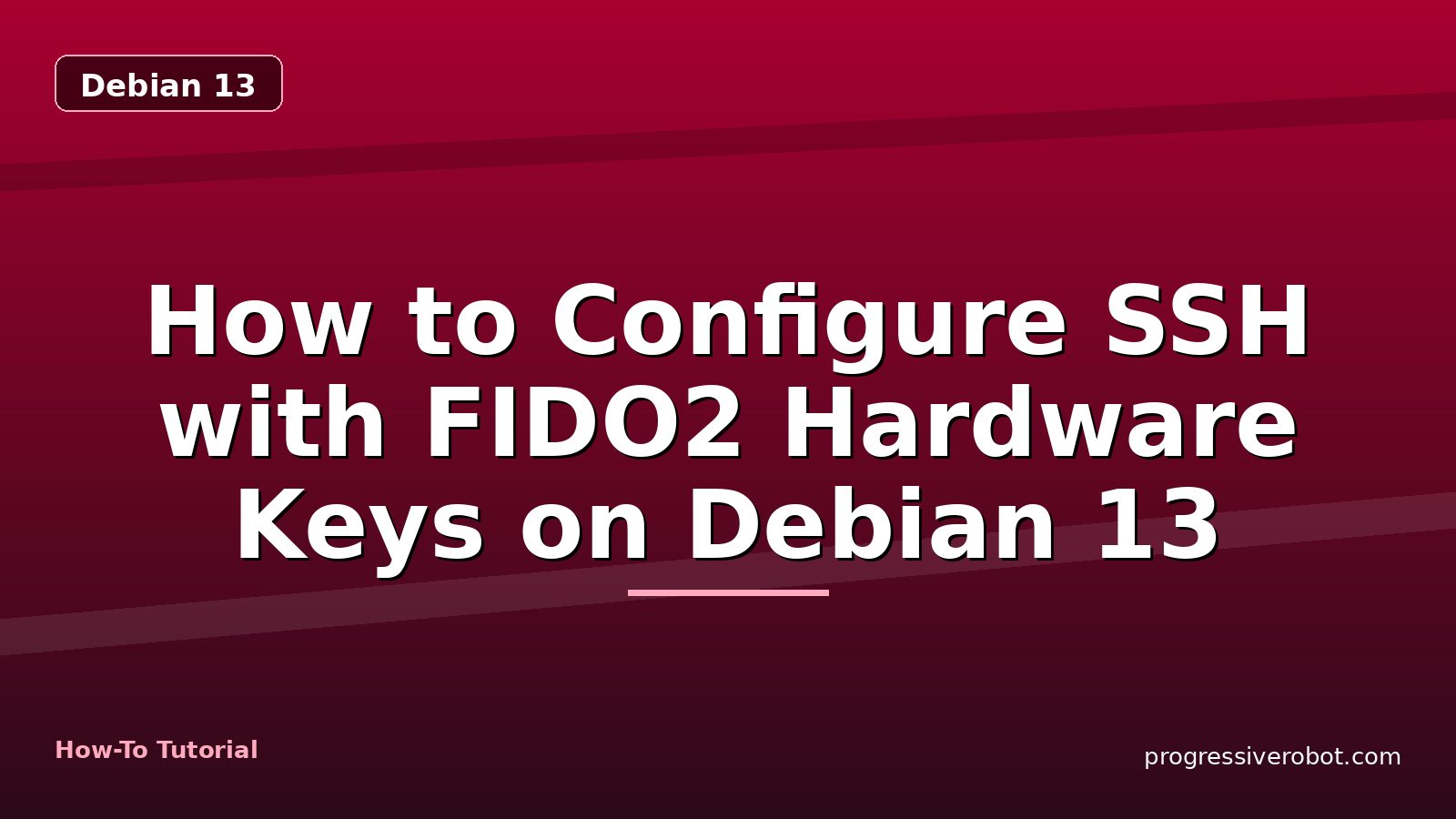 How to Configure SSH with FIDO2 Hardware Keys on Debian 13 — step-by-step Debian 13 tutorial on Progressive Robot