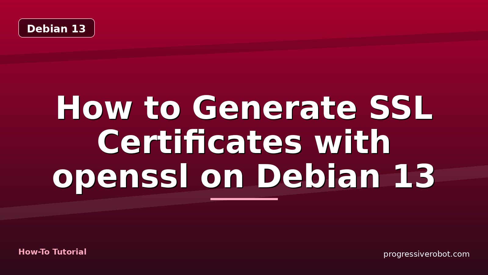 How to Generate SSL Certificates with openssl on Debian 13 — step-by-step Debian 13 tutorial on Progressive Robot