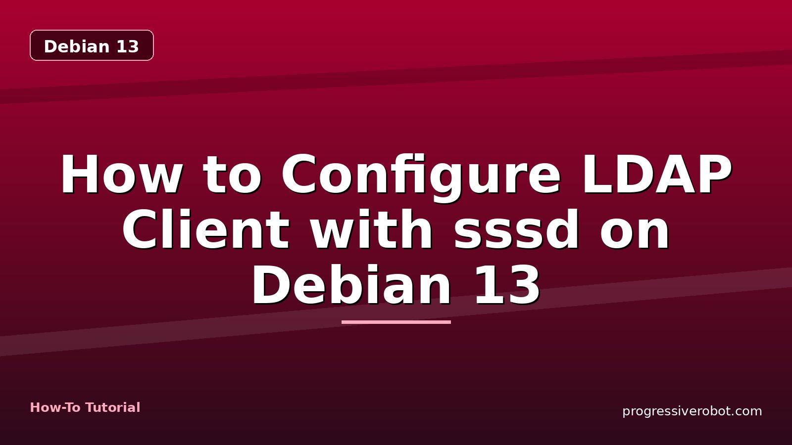 How to Configure LDAP Client with sssd on Debian 13 — step-by-step Debian 13 tutorial on Progressive Robot