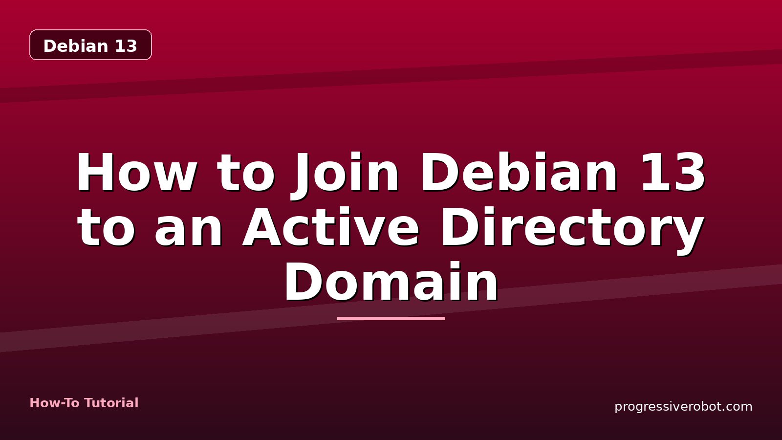 How to Join Debian 13 to an Active Directory Domain — step-by-step Debian 13 tutorial on Progressive Robot