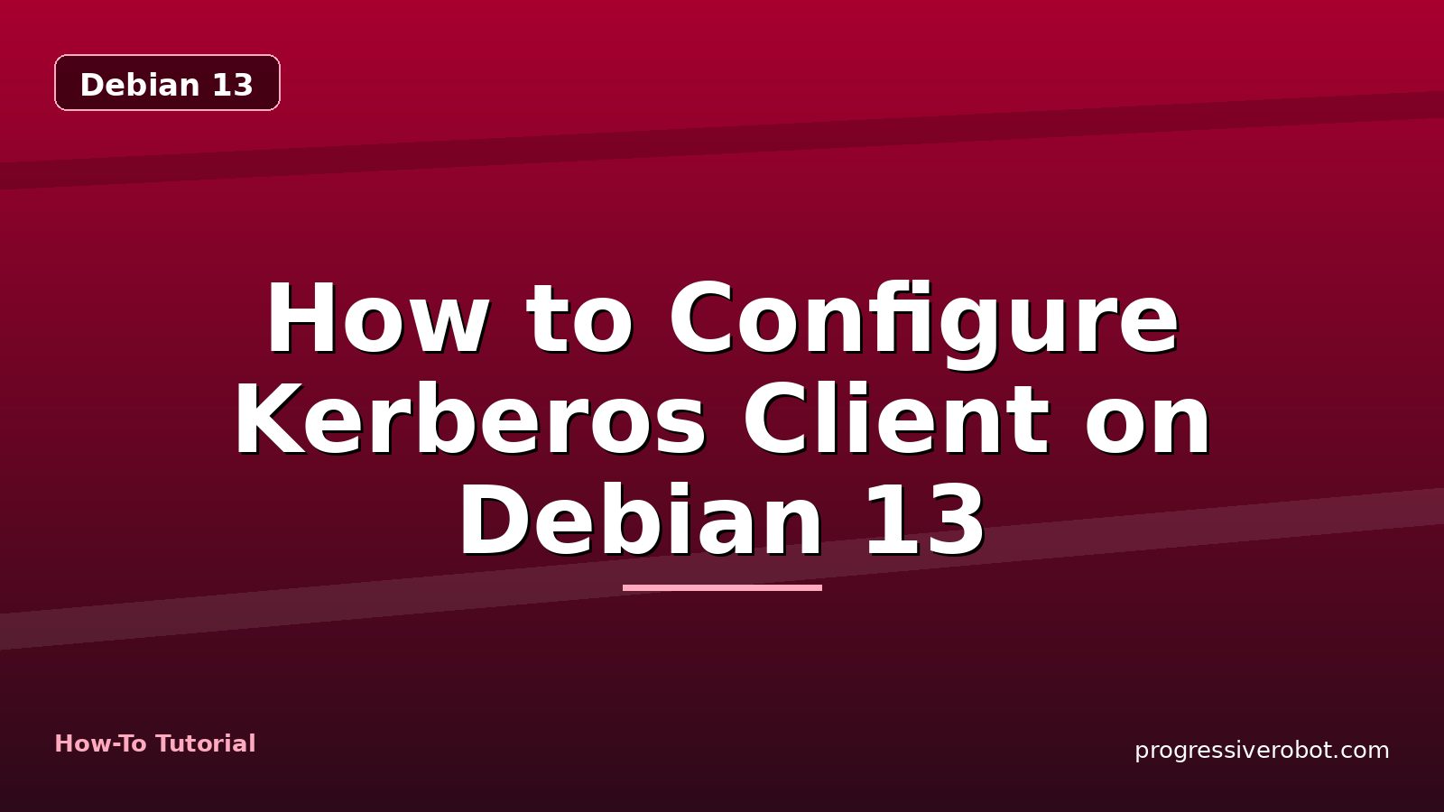 How to Configure Kerberos Client on Debian 13 — step-by-step Debian 13 tutorial on Progressive Robot
