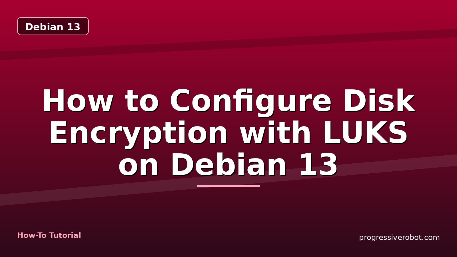 How to Configure Disk Encryption with LUKS on Debian 13 — step-by-step Debian 13 tutorial on Progressive Robot