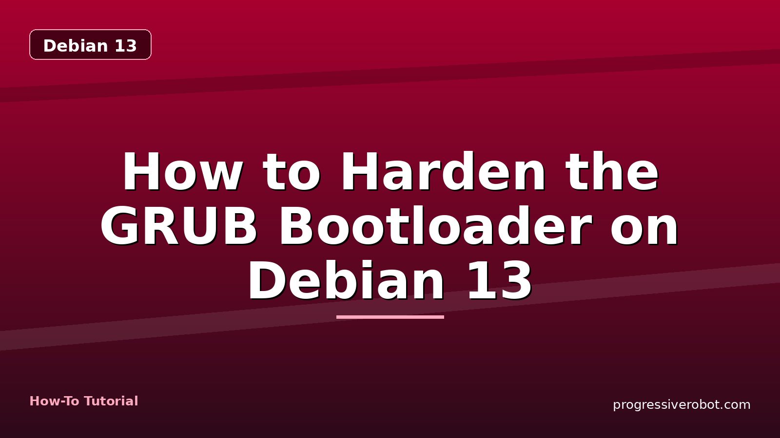 How to Harden the GRUB Bootloader on Debian 13 — step-by-step Debian 13 tutorial on Progressive Robot