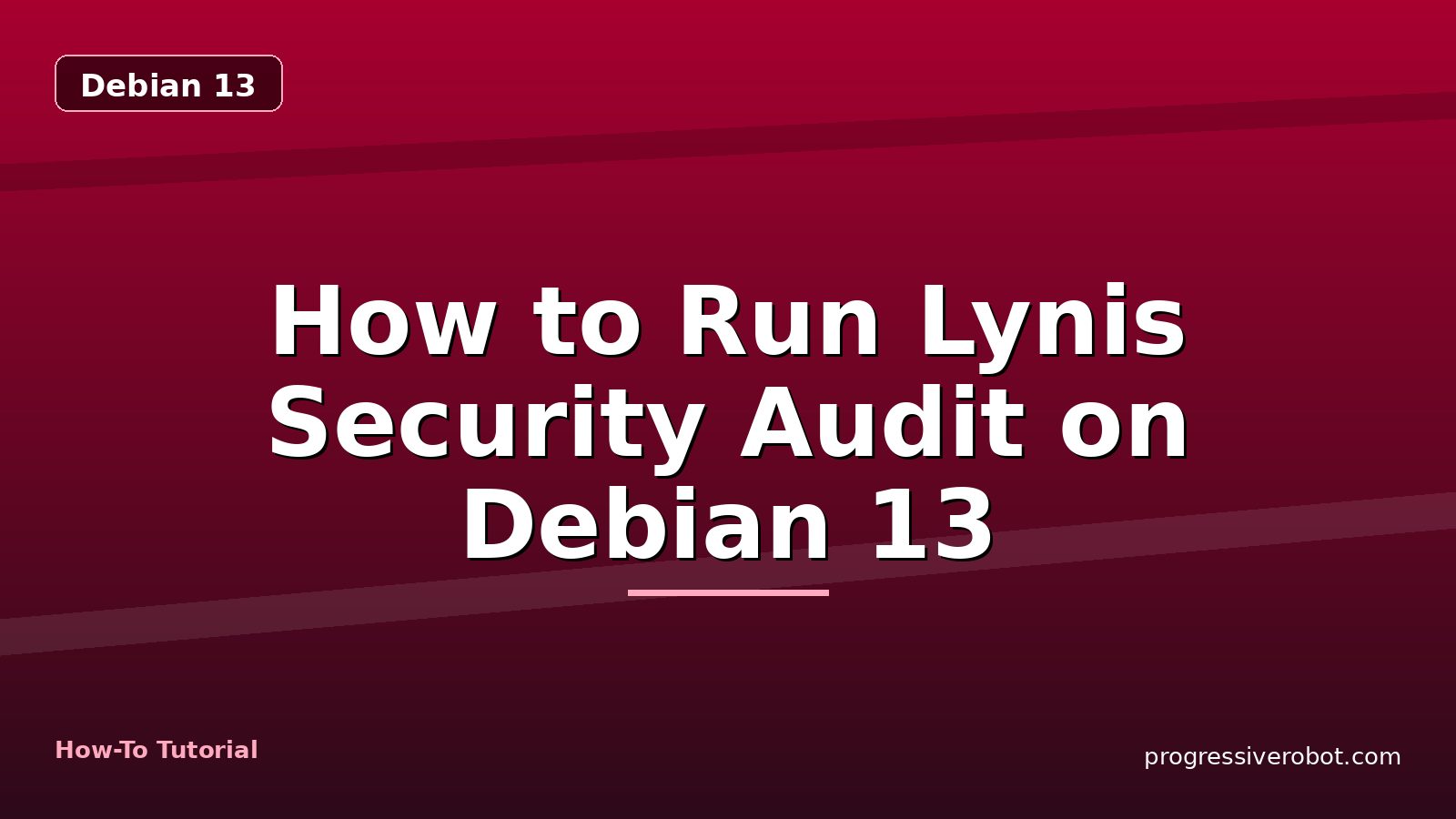 How to Run Lynis Security Audit on Debian 13 — step-by-step Debian 13 tutorial on Progressive Robot