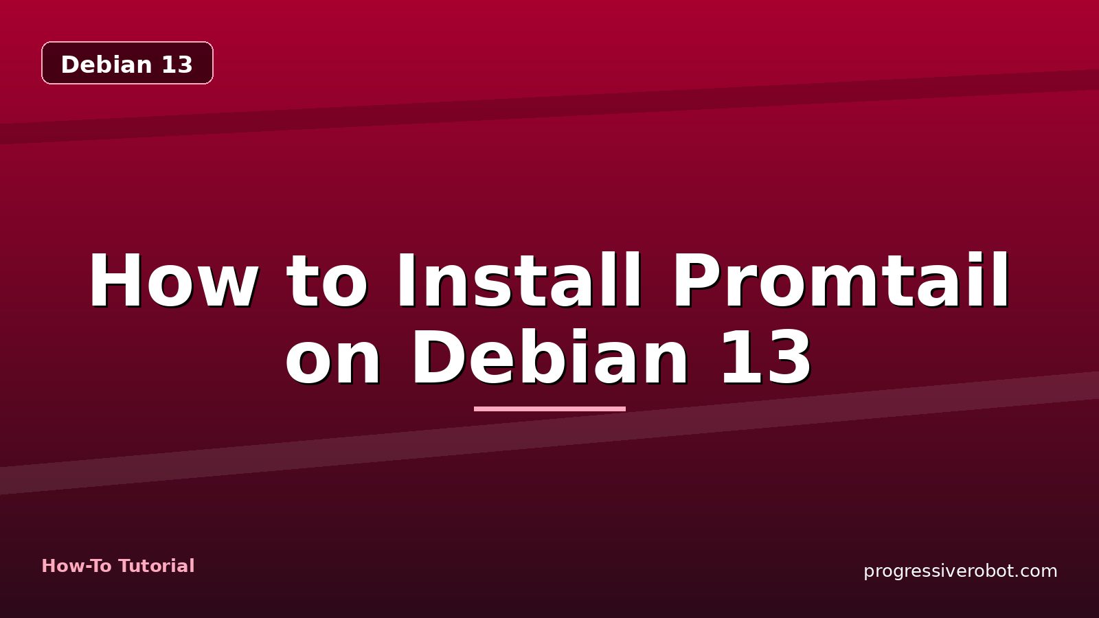 How to Install Promtail on Debian 13 — step-by-step Debian 13 tutorial on Progressive Robot