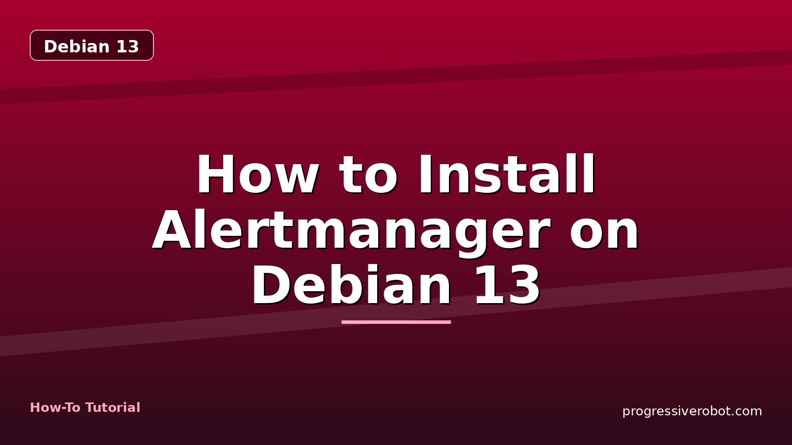 How to Install Alertmanager on Debian 13 — step-by-step Debian 13 tutorial on Progressive Robot