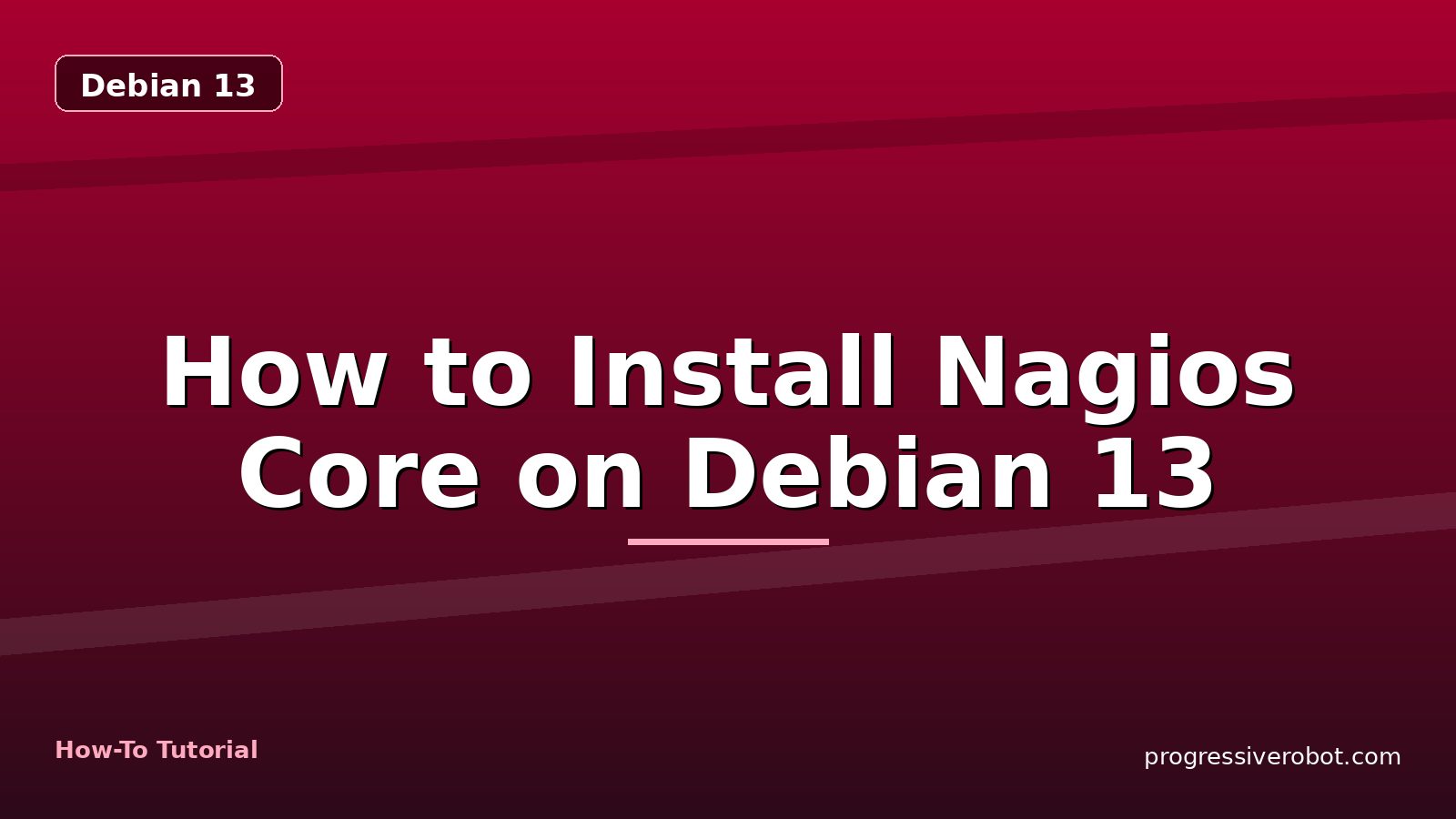 How to Install Nagios Core on Debian 13 — step-by-step Debian 13 tutorial on Progressive Robot