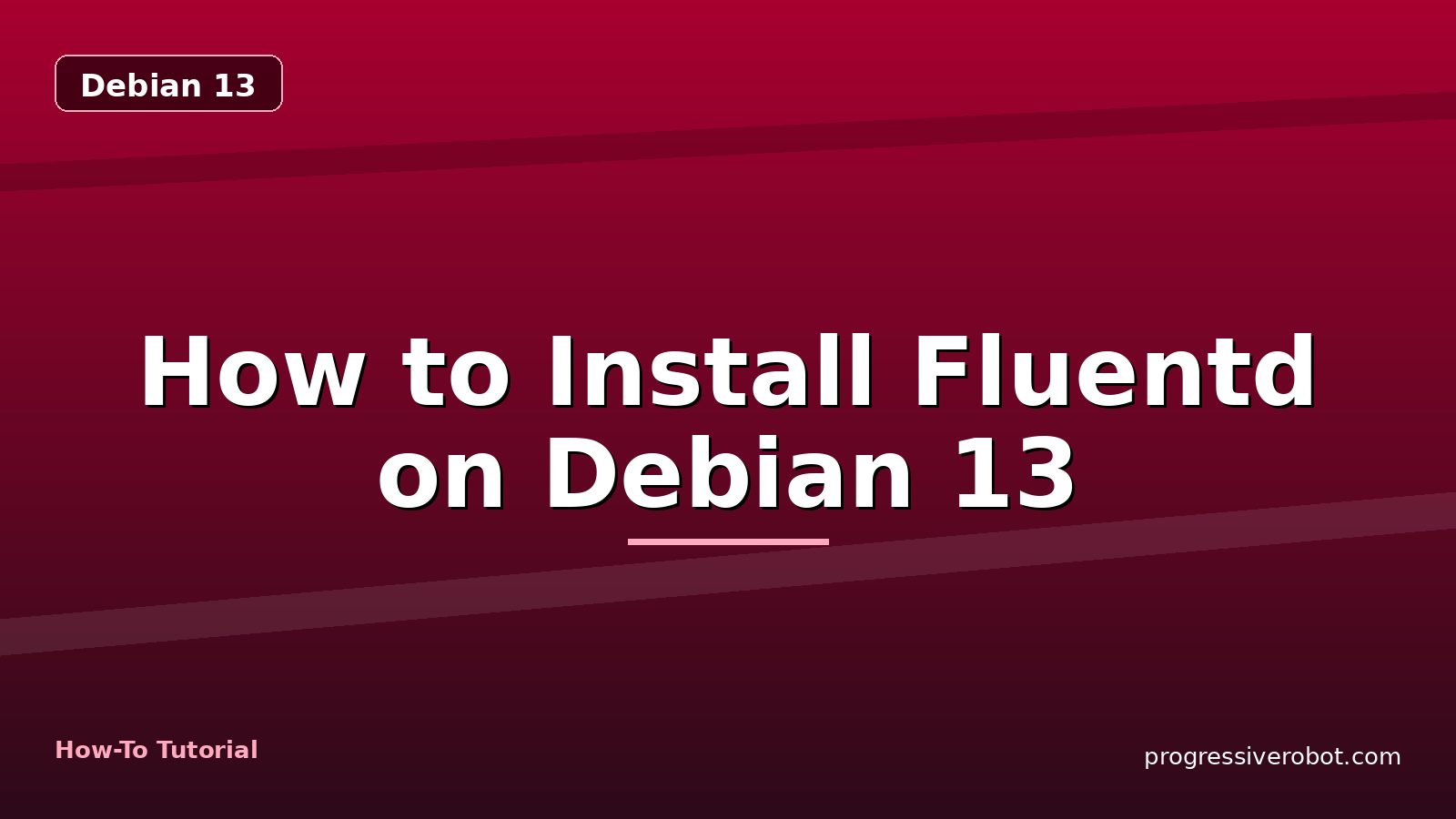 How to Install Fluentd on Debian 13 — step-by-step Debian 13 tutorial on Progressive Robot