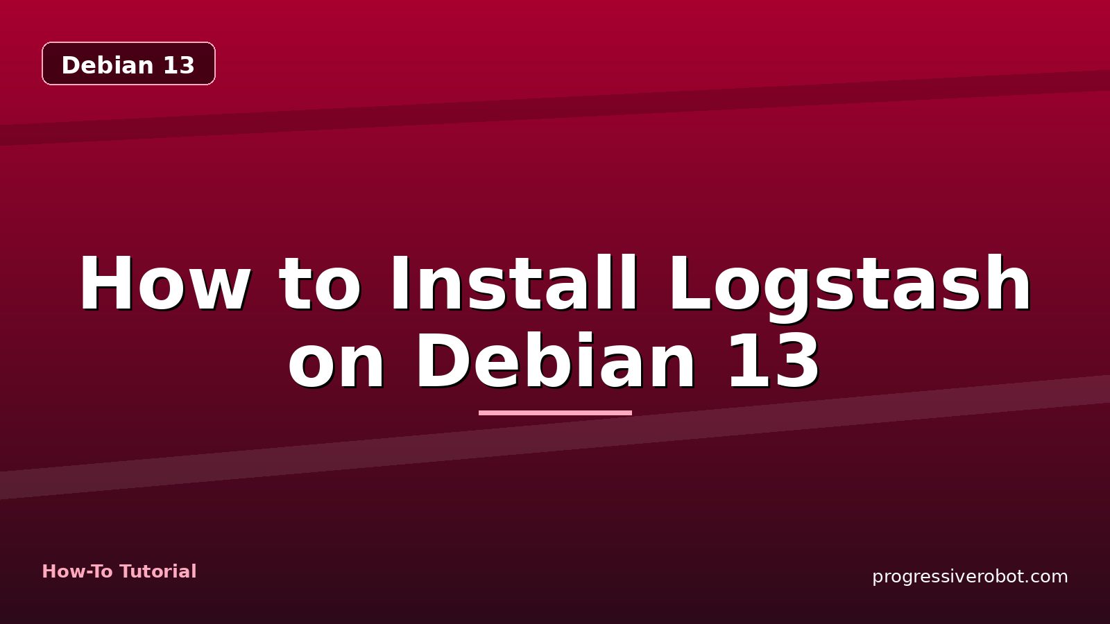 How to Install Logstash on Debian 13 — step-by-step Debian 13 tutorial on Progressive Robot