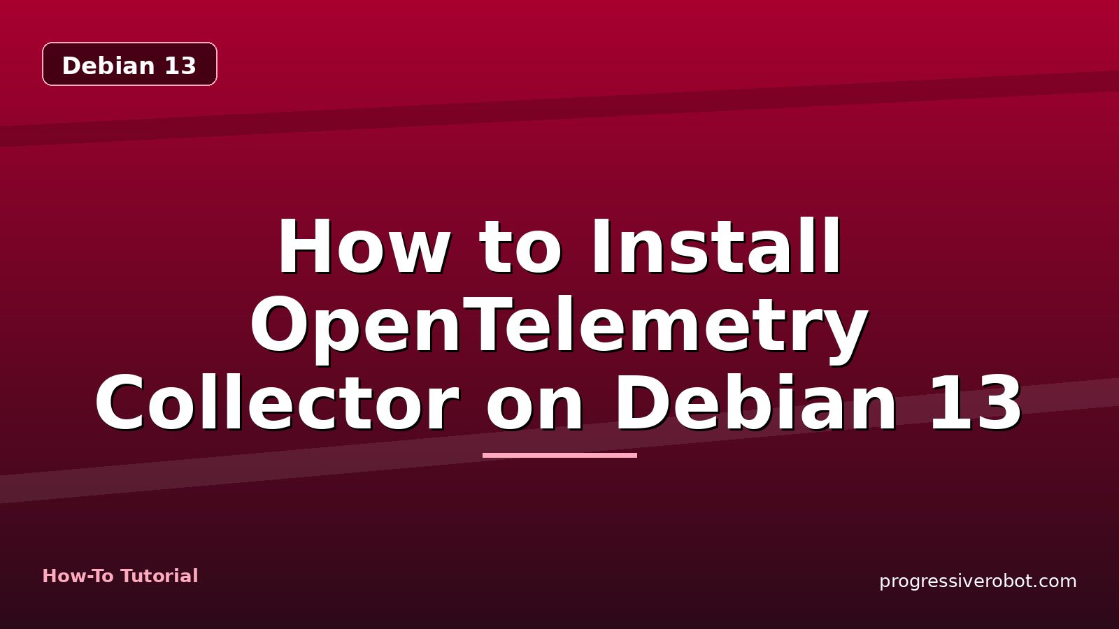 How to Install OpenTelemetry Collector on Debian 13 — step-by-step Debian 13 tutorial on Progressive Robot