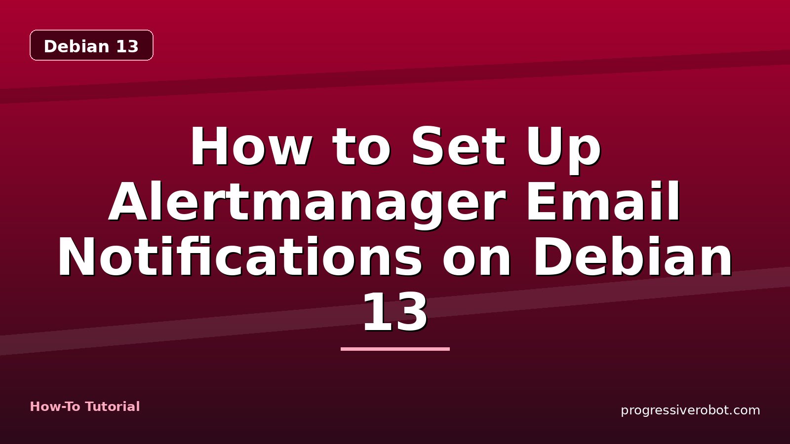 How to Set Up Alertmanager Email Notifications on Debian 13 — step-by-step Debian 13 tutorial on Progressive Robot