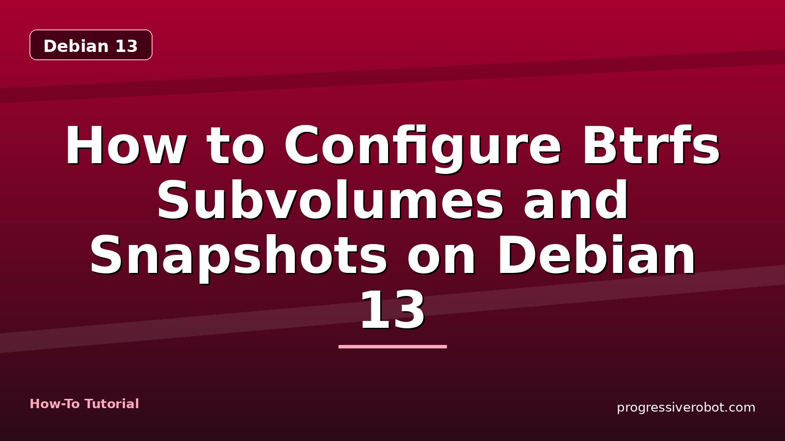 How to Configure Btrfs Subvolumes and Snapshots on Debian 13 — step-by-step Debian 13 tutorial on Progressive Robot