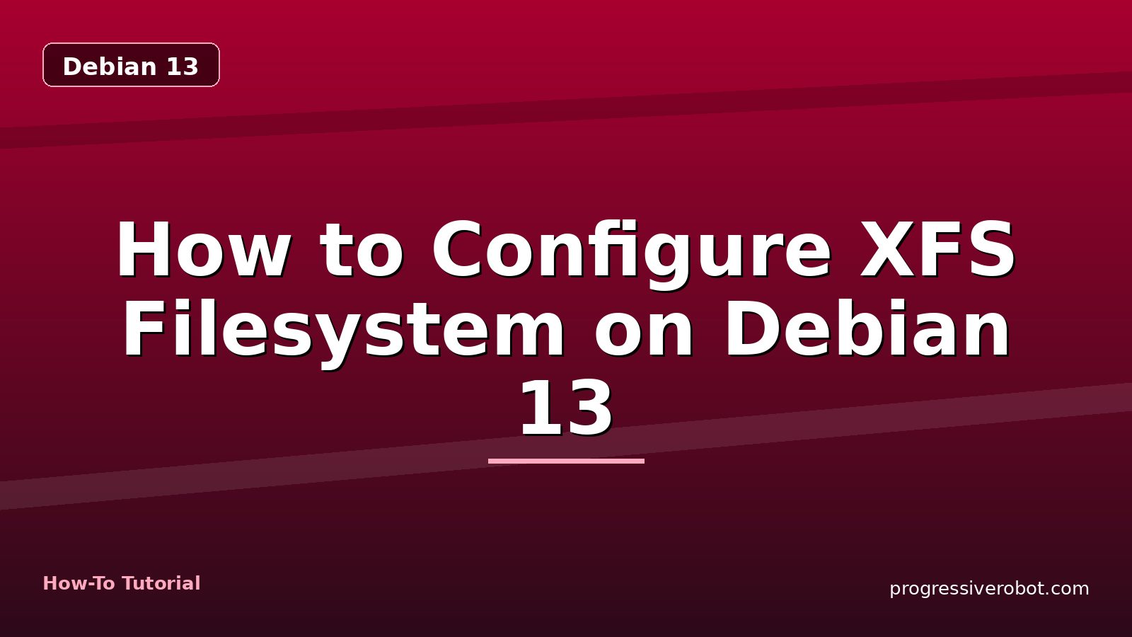 How to Configure XFS Filesystem on Debian 13 — step-by-step Debian 13 tutorial on Progressive Robot