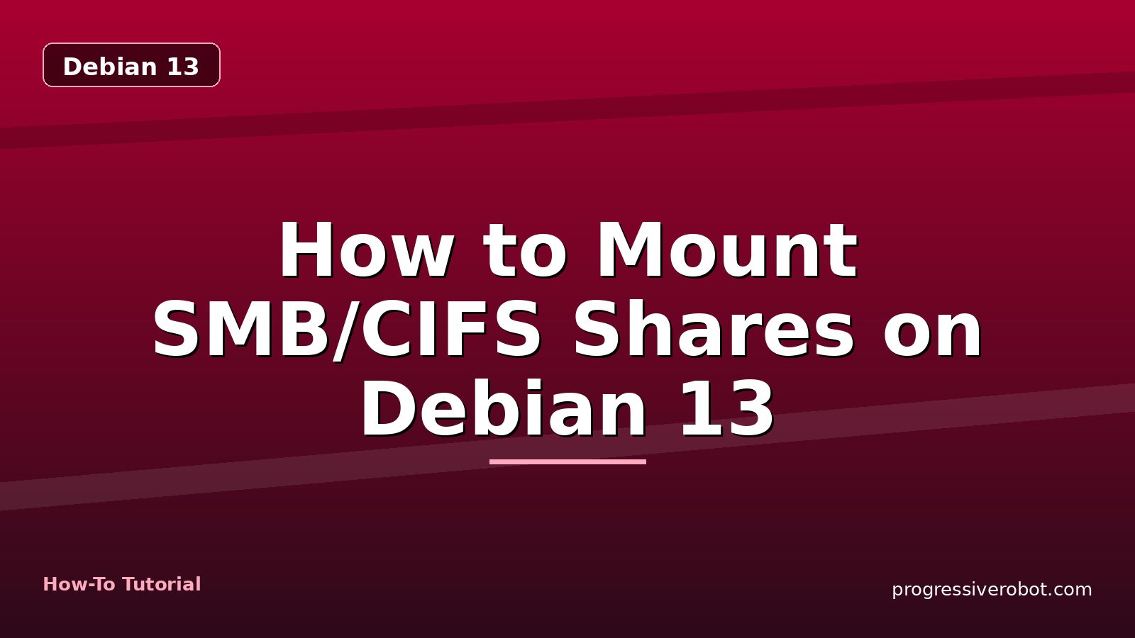 How to Mount SMB/CIFS Shares on Debian 13 — step-by-step Debian 13 tutorial on Progressive Robot