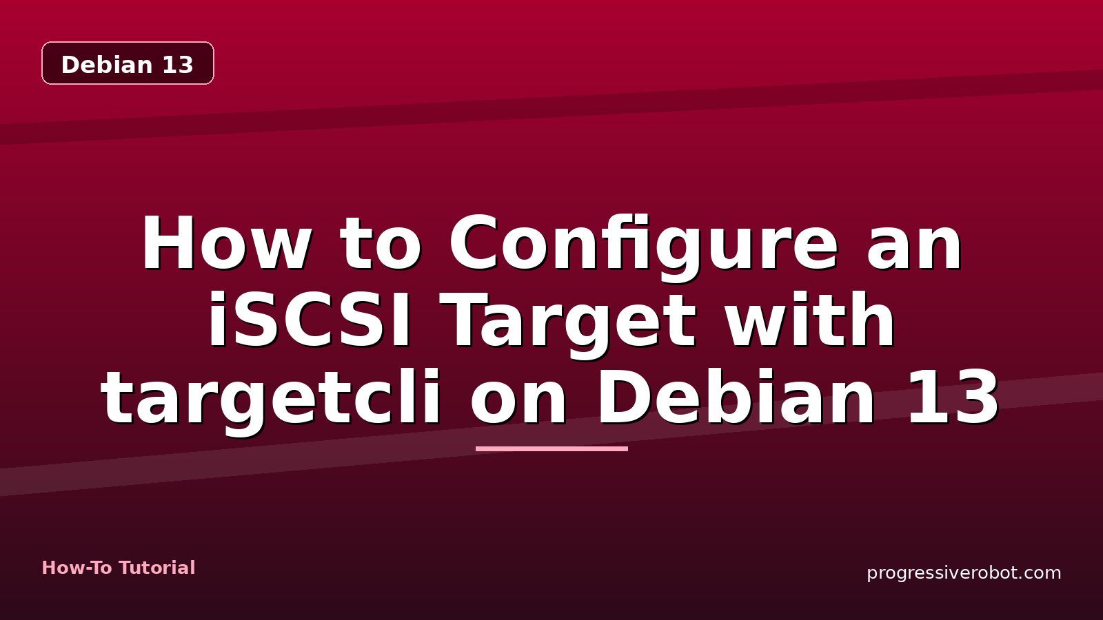 How to Configure an iSCSI Target with targetcli on Debian 13 — step-by-step Debian 13 tutorial on Progressive Robot