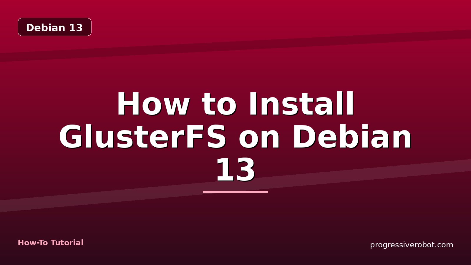 How to Install GlusterFS on Debian 13 — step-by-step Debian 13 tutorial on Progressive Robot