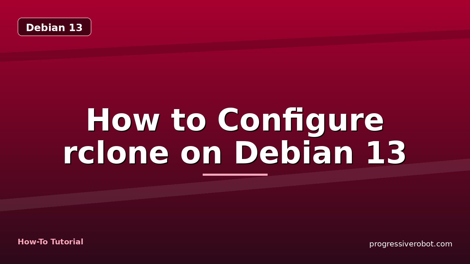 How to Configure rclone on Debian 13 — step-by-step Debian 13 tutorial on Progressive Robot