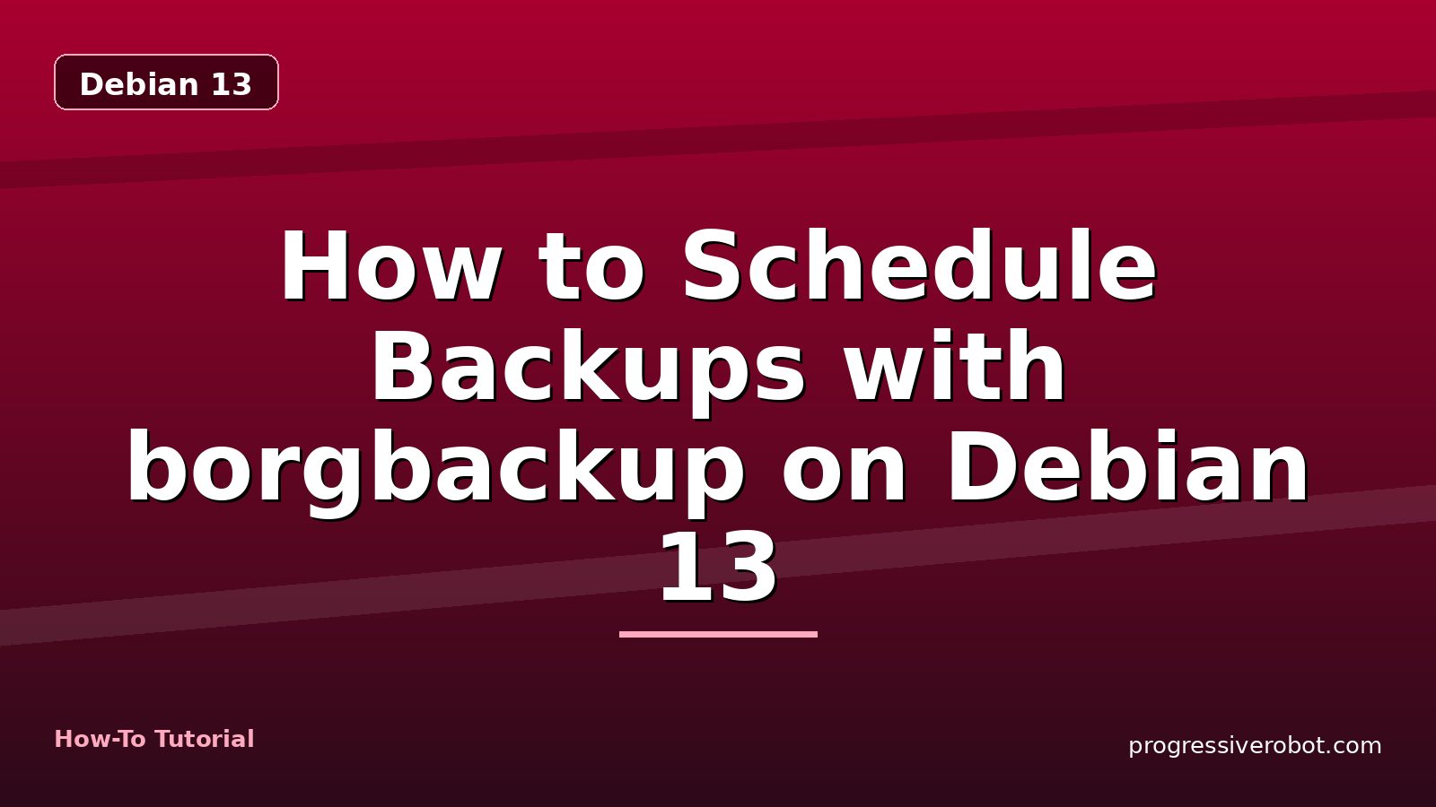 How to Schedule Backups with borgbackup on Debian 13 — step-by-step Debian 13 tutorial on Progressive Robot