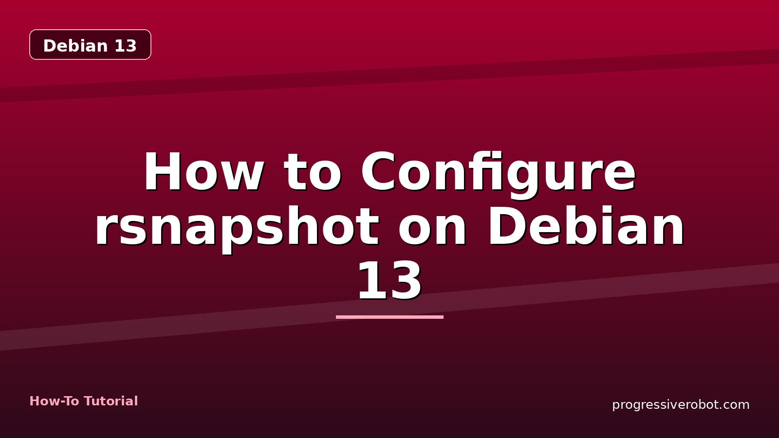 How to Configure rsnapshot on Debian 13 — step-by-step Debian 13 tutorial on Progressive Robot