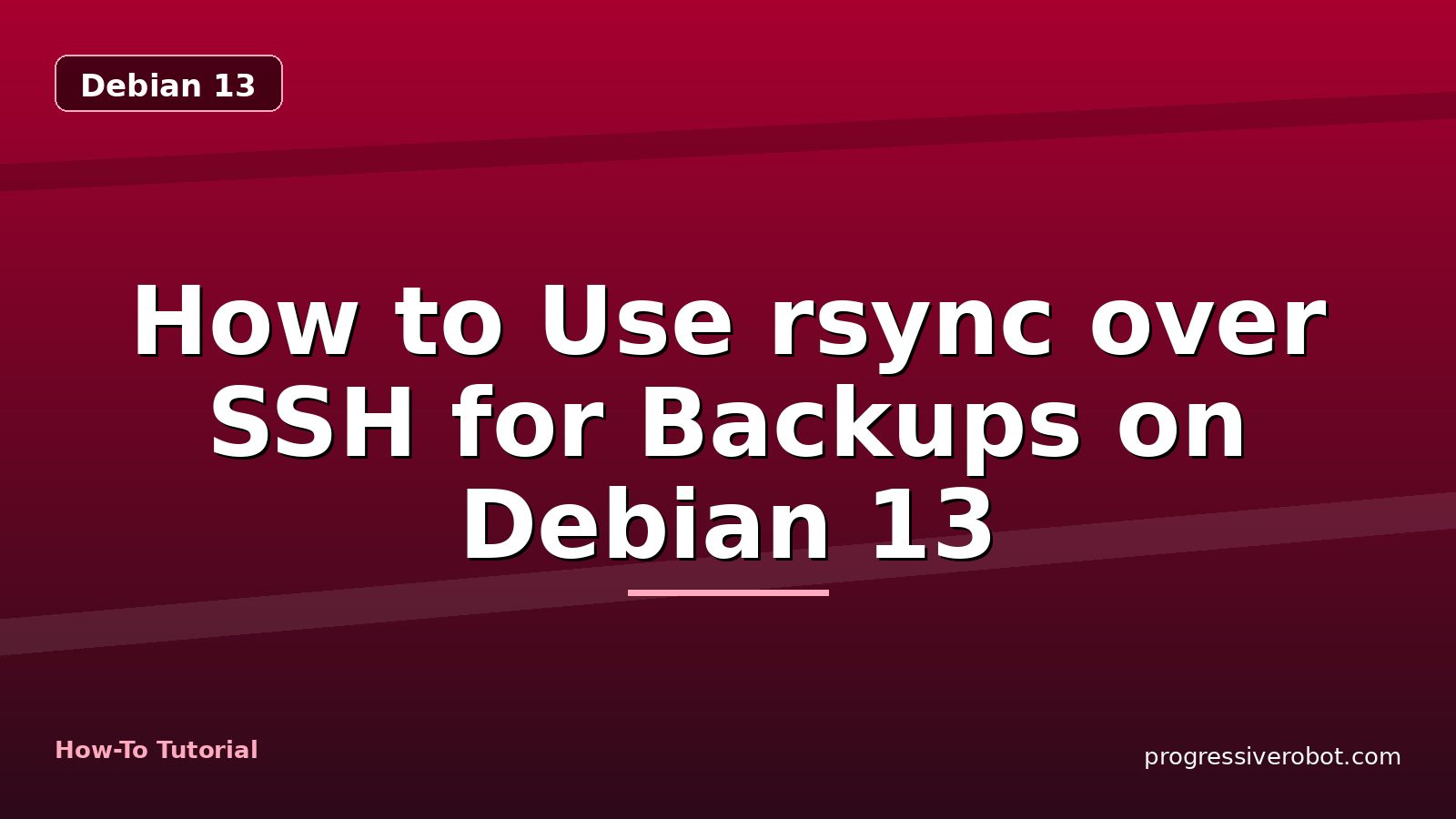 How to Use rsync over SSH for Backups on Debian 13 — step-by-step Debian 13 tutorial on Progressive Robot