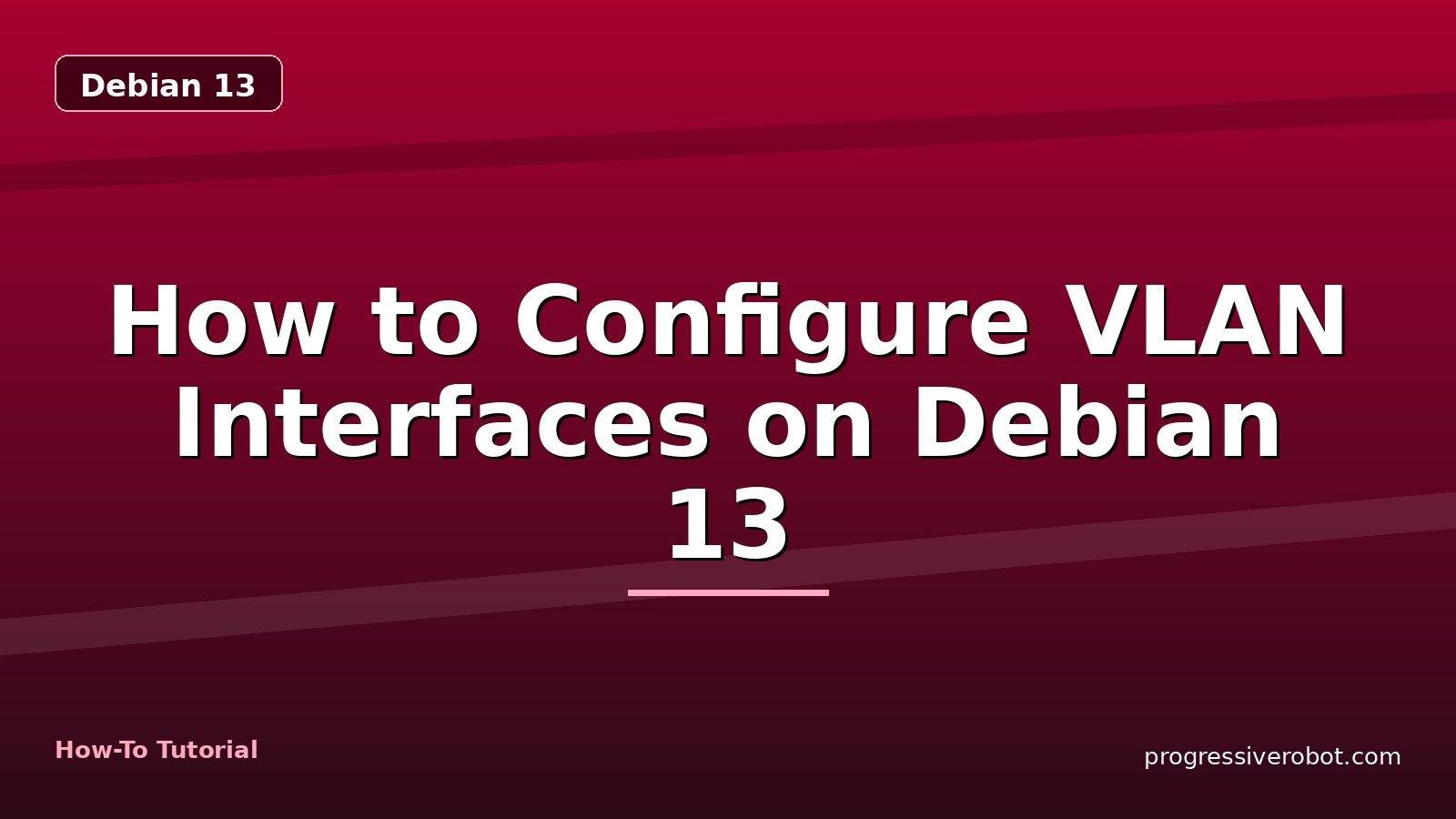 How to Configure VLAN Interfaces on Debian 13 — step-by-step Debian 13 tutorial on Progressive Robot