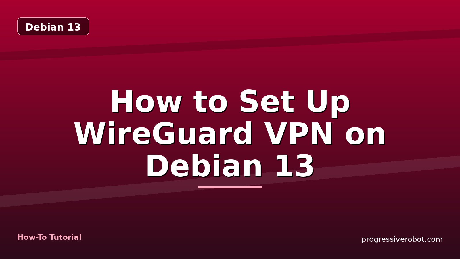 How to Set Up WireGuard VPN on Debian 13 — step-by-step Debian 13 tutorial on Progressive Robot