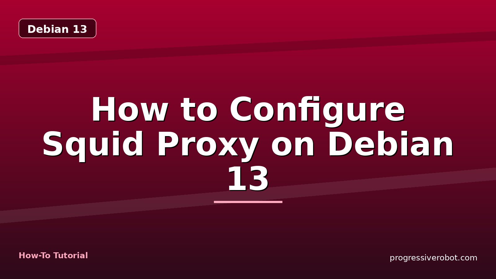 How to Configure Squid Proxy on Debian 13 — step-by-step Debian 13 tutorial on Progressive Robot