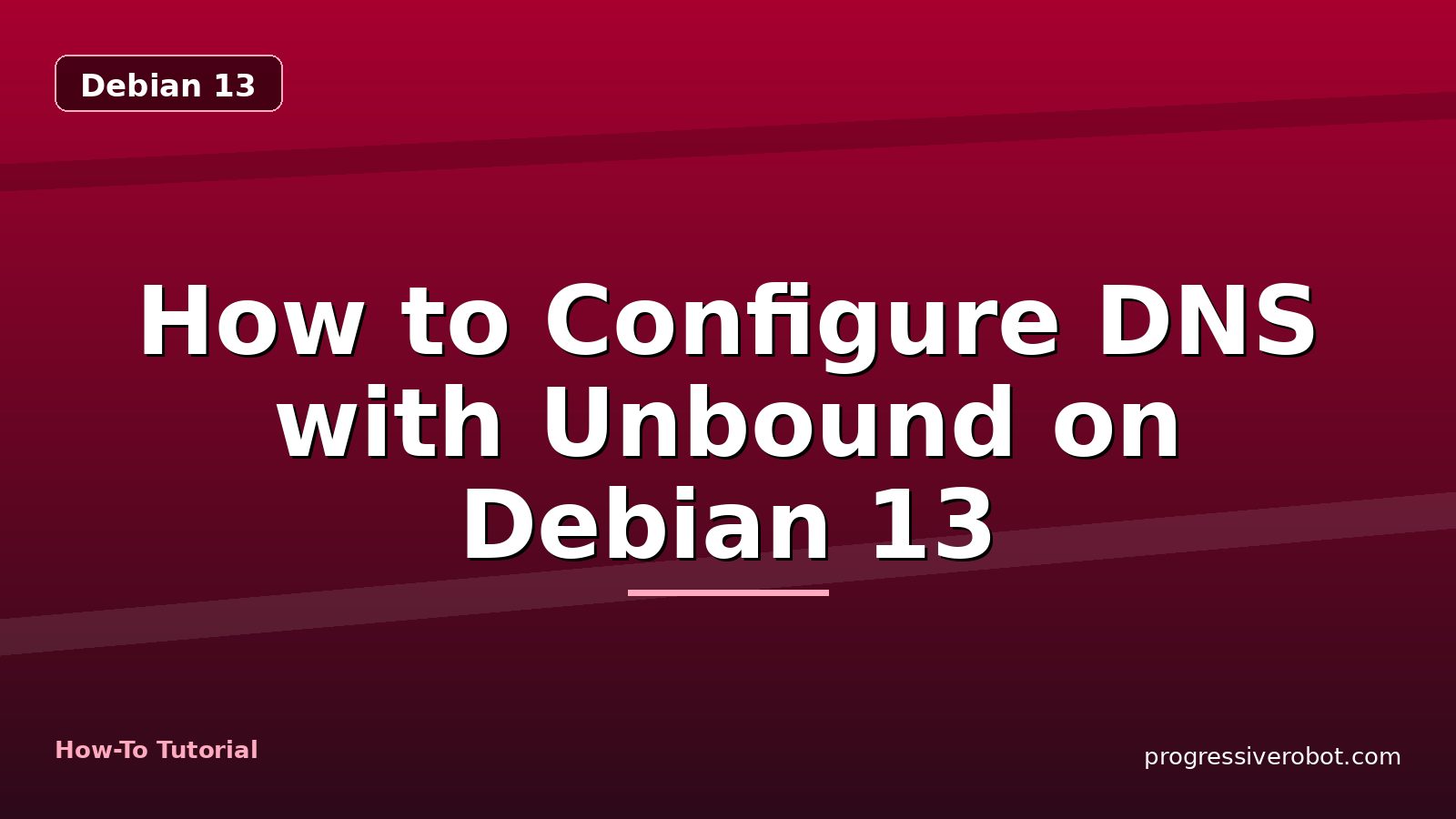 How to Configure DNS with Unbound on Debian 13 — step-by-step Debian 13 tutorial on Progressive Robot