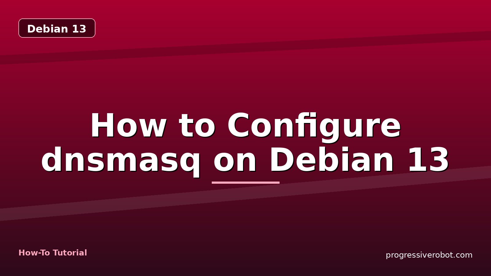 How to Configure dnsmasq on Debian 13 — step-by-step Debian 13 tutorial on Progressive Robot