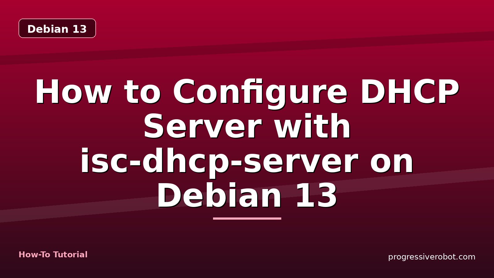 How to Configure DHCP Server with isc-dhcp-server on Debian 13 — step-by-step Debian 13 tutorial on Progressive Robot
