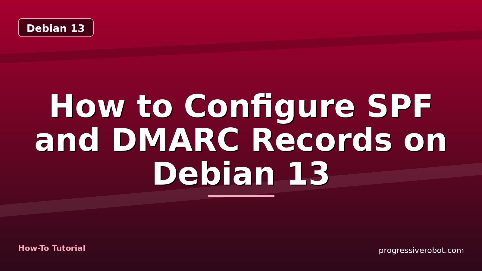How to Configure SPF and DMARC Records on Debian 13 — step-by-step Debian 13 tutorial on Progressive Robot
