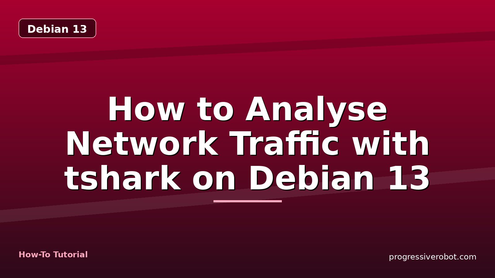 How to Analyse Network Traffic with tshark on Debian 13 — step-by-step Debian 13 tutorial on Progressive Robot
