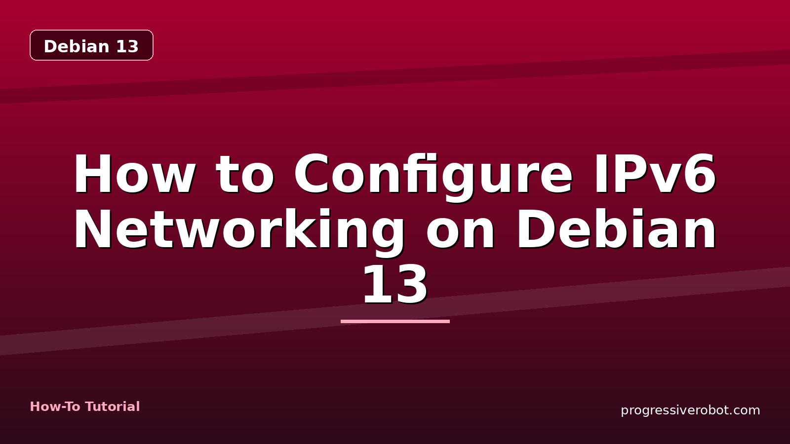 How to Configure IPv6 Networking on Debian 13 — step-by-step Debian 13 tutorial on Progressive Robot