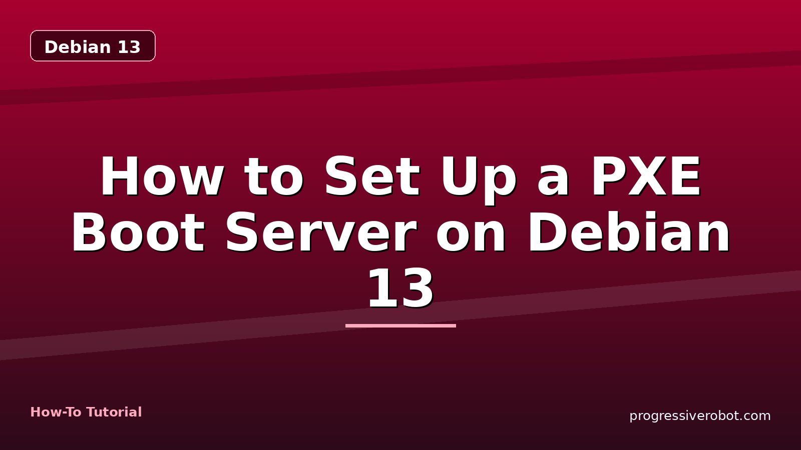 How to Set Up a PXE Boot Server on Debian 13 — step-by-step Debian 13 tutorial on Progressive Robot