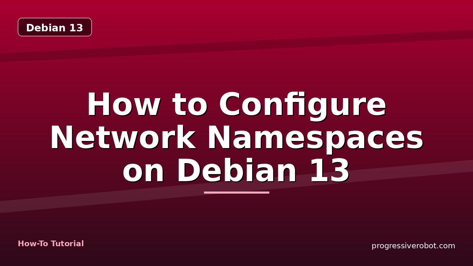 How to Configure Network Namespaces on Debian 13 — step-by-step Debian 13 tutorial on Progressive Robot