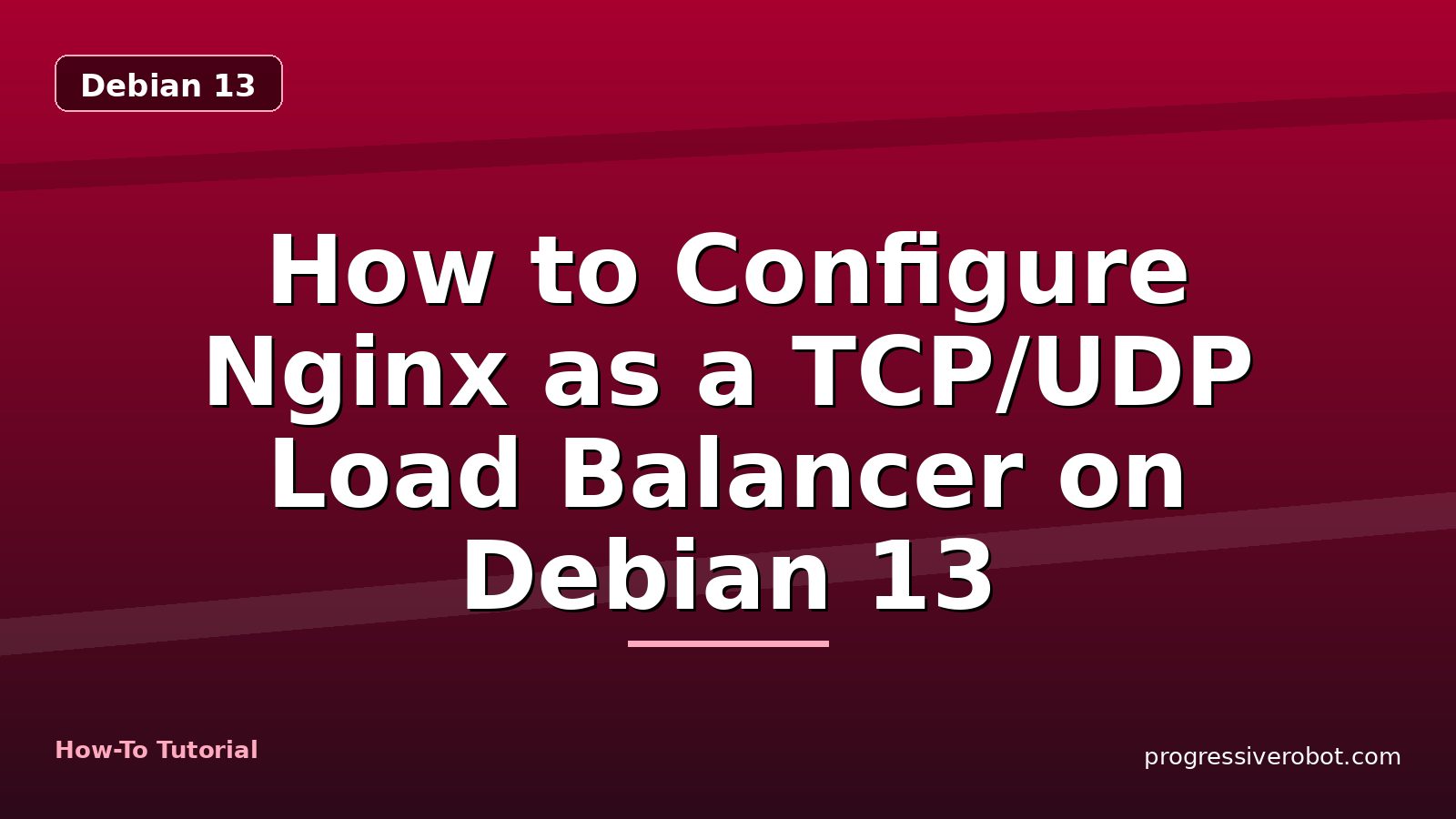 How to Configure Nginx as a TCP/UDP Load Balancer on Debian 13 — step-by-step Debian 13 tutorial on Progressive Robot
